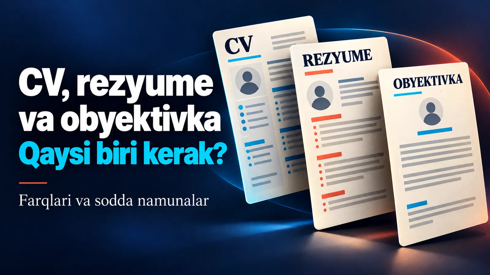 CV, rezyume va obyektivka: nima farqi bor va qayerda qaysi biri so‘raladi?